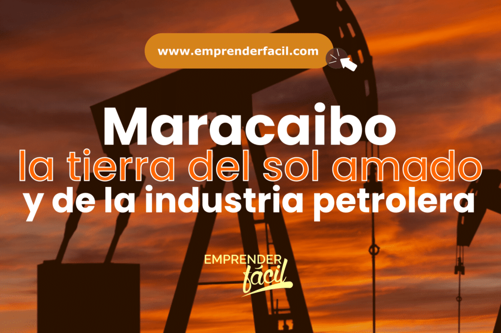 Maracaibo, La tierra del Sol Amado y de la industria petrolera del país