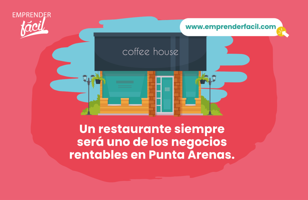 Un restaurante siempre será uno de los negocios rentables en Punta Arenas.