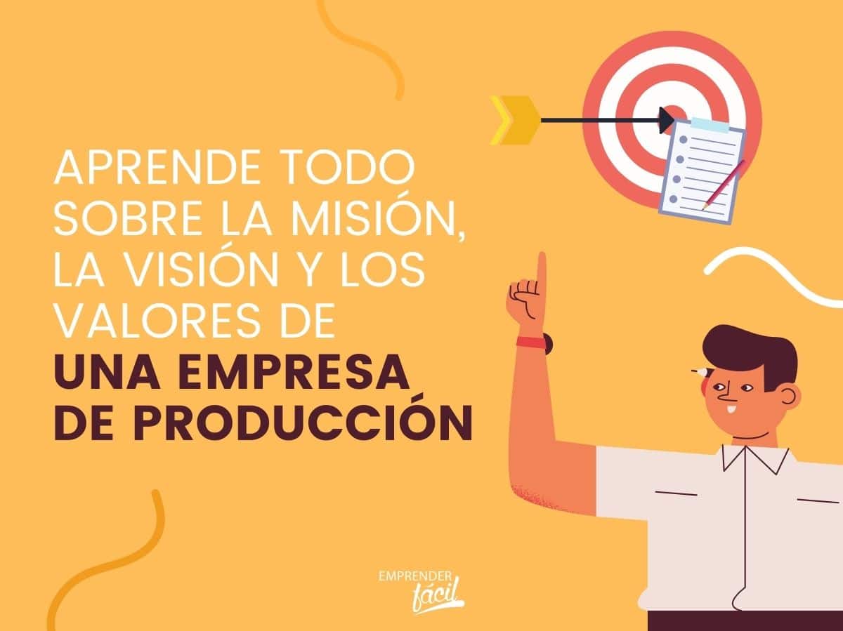 Misión visión y valores de una empresa de producción