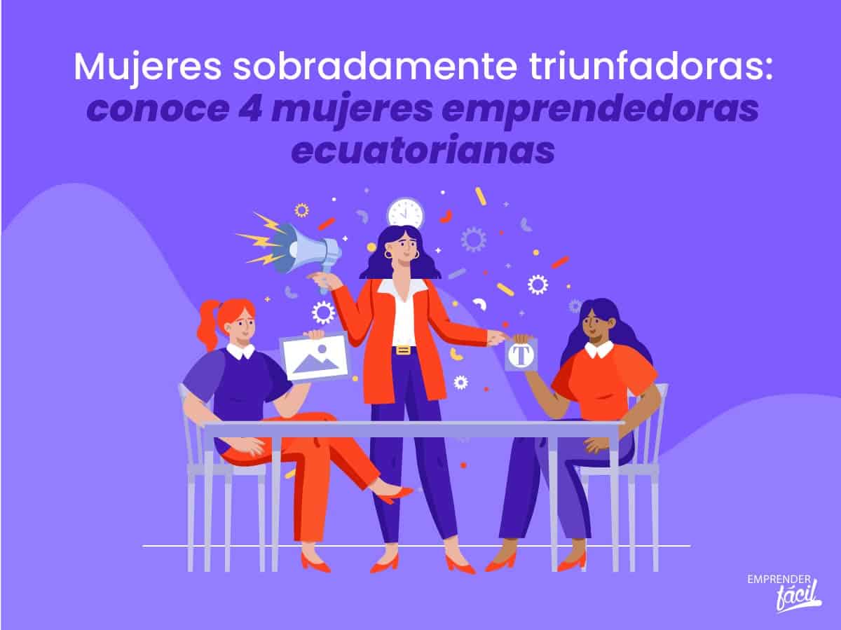 4 Mujeres emprendedoras ecuatorianas exitosas